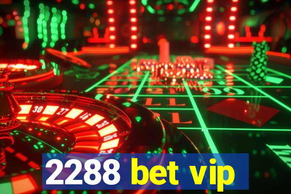 2288 bet vip